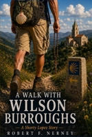 A Walk With Wilson Burroughs: A Shorty Lopez Story B0HGP9NZ8G Book Cover