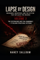 Lapse by Design Insurance, Incentives, and the System That Outlasts the Insured: Volume 2: The System Does Not Fail Randomly — It Follows Structural Patterns B0GVFR3N4C Book Cover