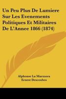 Un Peu Plus De Lumiere Sur Les Evenements Politiques Et Militaires De L'Annee 1866 (1874) 1167646983 Book Cover