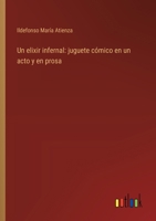 Un elixir infernal: juguete cómico en un acto y en prosa 3563582416 Book Cover