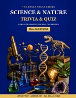 The Great Science & Nature Trivia & Quiz Book: 500+ Fun Questions, Fascinating Facts & Quizzes for Adults & Seniors - Large Print, with Answer Key (The Great Trivia Series) B0HDK83CDS Book Cover
