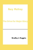 Rory McIlroy: The Drive for Major Glory B0CVRP2VB1 Book Cover