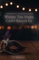 Where The Stars Can't Reach Us (The Immortal Masquerade) B0G657J37X Book Cover