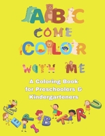 ABC Come Color With Me: A Coloring Book for Preschoolers and Kindergartners, for Kids ages 3-5 years old B0CWD5PFZC Book Cover
