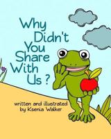 Book for kids: Why didn't you share with us?: Bedtime Story For Children Ages 3-8, picture book 1541186109 Book Cover