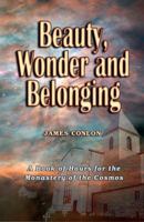 Beauty Wonder and Belonging: A Book of Hours for the Monastery of the Cosmos 1556054726 Book Cover