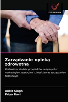 Zarządzanie opieką zdrowotną: Zestawienie studiów przypadków związanych z marketingiem, operacjami i jakością oraz zarządzaniem finansowym 6200854718 Book Cover