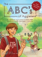 The ABC's of Aggieland: An alphabet exploration of Texas A&M University's most cherished traditions 1087887429 Book Cover
