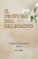 IL PROFUMO DEL GELSOMINO: L'Eredità delle Radici — Libro I (Italian Edition) B0GY98J49J Book Cover