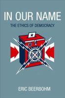 In Our Name: The Ethics of Democracy 0691154619 Book Cover