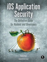 IOS Application Security: The Definitive Guide for Hackers and Developers 159327601X Book Cover