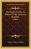 The Bench and Bar as Makers of the American Republic (Classic Reprint) 1104238942 Book Cover