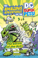 The Battle of the Bots (Amazing Adventures of the Dc Super-pets) 1666344516 Book Cover