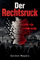 Der Rechtsruck: Warum die politische Mitte zerbricht – und was das für Deutschlands Demokratie bedeutet (German Edition) B0HJ5TBR13 Book Cover