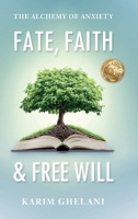 Fate, Faith & Free Will: The Alchemy of Anxiety B0FNPXH82F Book Cover
