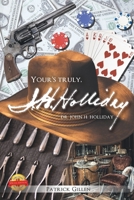 Your's Truly, Doctor John H Holiday 1643764047 Book Cover