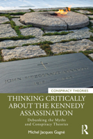 Thinking Critically about the Kennedy Assassination: Debunking the Myths and Conspiracy Theories 1032114479 Book Cover