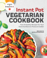 Instant Pot® Vegetarian Cookbook: Fast and Healthy Recipes for Your Favorite Electric Pressure Cooker 1641524227 Book Cover