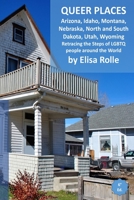 Queer Places: Mountain Time Zone (Arizona, Idaho, Montana, Nebraska, North Dakota, South Dakota, Utah, Wyoming): Retracing the steps of LGBTQ people around the world B0CMJXSZFT Book Cover