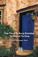 Too Tired to Keep Running, Too Scared to Stop 1638129959 Book Cover