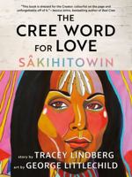 The Cree Word for Love: Sâkihitowin 1443467782 Book Cover