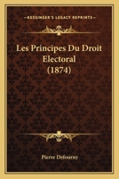 Les Principes Du Droit Electoral (1874) 1160175659 Book Cover
