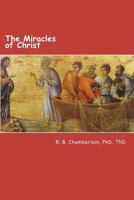 The Miracles of Christ: Christ - from a pragmatic viewpoint 1478263652 Book Cover