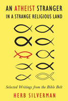 AN ATHEIST STRANGER IN A STRANGE RELIGIOUS LAND: Selected Writings from the Bible Belt 1634311051 Book Cover