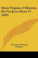 Elena Virginia, O Historia De Una Joven Rusa V1 (1819) 1160088187 Book Cover
