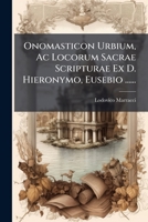 Onomasticon Urbium, Ac Locorum Sacrae Scripturae Ex D. Hieronymo, Eusebio ...... (Italian Edition) 1024574393 Book Cover
