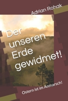 Der Unseren Erde Gewidmet!: Ostern Ist Im Anmarsch! 1090217994 Book Cover