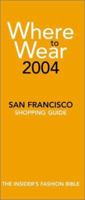 Where to Wear 2004: The Insider's Guide to San Francisco Shopping (Where to Wear: San Francisco) 097202154X Book Cover