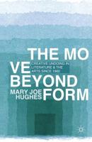 The Move Beyond Form: Creative Undoing in Literature and the Arts Since 1960. Mary Joe Hughes 134945656X Book Cover