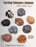 Carving Miniature Animals With Debbie Barr (Schiffer Book for Woodcarvers) 0764309366 Book Cover