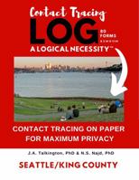 Contact Tracing Log - a Logical Necessity : Seattle & King County, Washington State - 80 Forms 195296699X Book Cover