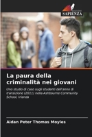 Medo do crime nos jovens: Um estudo de caso dos alunos do ano de transição (2011) na escola comunitária de Ashbourne, Irlanda (Portuguese Edition) 6208683475 Book Cover
