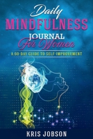 Daily Mindfulness Journal for Women: A 60-Day Guide to Self-Improvement B0BCCYR1K8 Book Cover