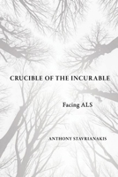 Crucible of the Incurable: Facing ALS 1501778315 Book Cover