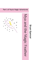 Mya and the Magic Feather: Part I of Mya's Magic Adventures B0863S7V91 Book Cover