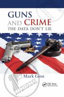 Guns and Crime: The Data Don't Lie 1498780385 Book Cover