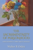The Sacramentality of Personhood: A Philosophical Thirst Meets Theology B0GYFR5NHG Book Cover