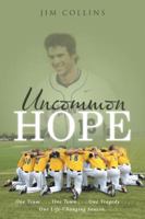 Uncommon Hope: One Team . . . One Town . . . One Tragedy . . . One Life-Changing Season. 1512772038 Book Cover
