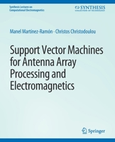 Support Vector Machines for Antenna Array Processing and Electromagnetics 3031005643 Book Cover