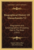 Biographical History Of Massachusetts V2: Biographies And Autobiographies Of Leading Men In The State 1436789265 Book Cover