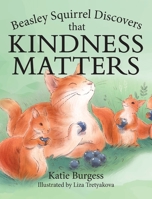 Beasley Squirrel Discovers that Kindness Matters 1960146300 Book Cover