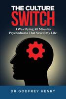 The Culture Switch: I Was Dying: 45 Minutes Psychodrama That Saved My Life 1092225455 Book Cover