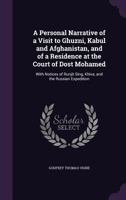 A Personal Narrative of a Visit to Ghuzni, Kabul and Afghanistan, and of a Residence at the Court of Dost Mohamed: With Notices of Runjit Sing, Khiva, and the Russian Expedition 1241495149 Book Cover