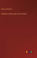 A memoir of the Lady Ana de Osorio, countess of Chinchon and vice-queen of Peru (A. D. 1629-39) with a plea for the correct spelling of the Chinchona genus 9353897823 Book Cover