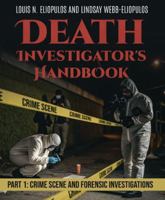 Death Investigator's Handbook: Part 1: Crime Scene and Forensic Investigations B0GWNCNWLP Book Cover