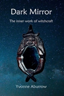 Dark Mirror: The Inner Work of Witchcraft 1999639618 Book Cover